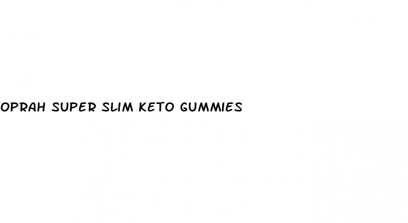 oprah super slim keto gummies