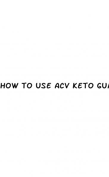 how to use acv keto gummies