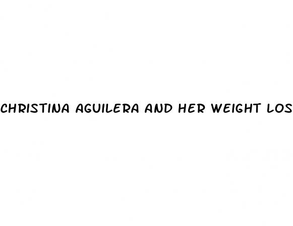 christina aguilera and her weight loss