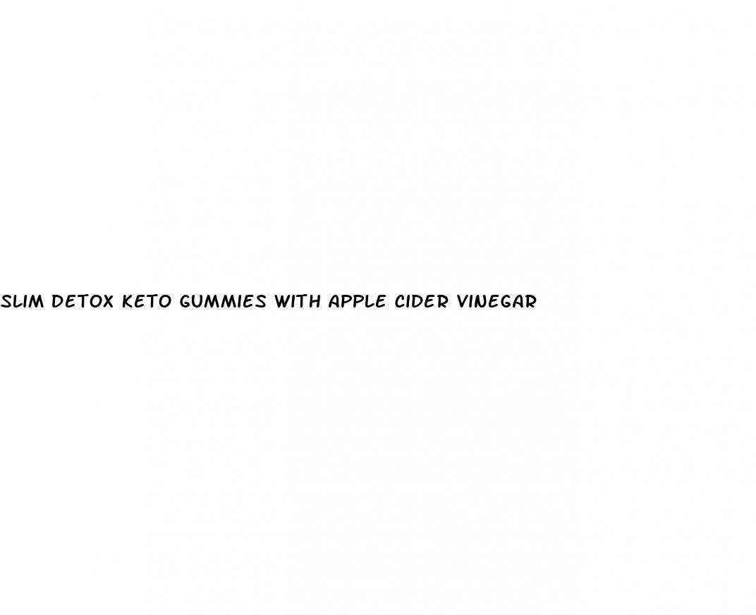 slim detox keto gummies with apple cider vinegar