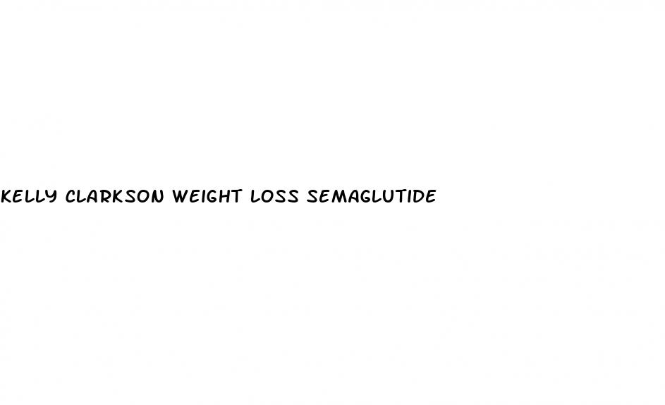 kelly clarkson weight loss semaglutide