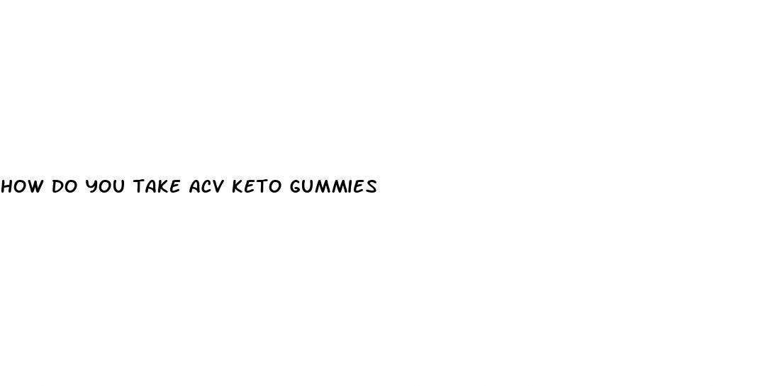 how do you take acv keto gummies