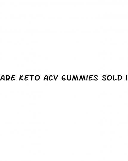 are keto acv gummies sold in stores