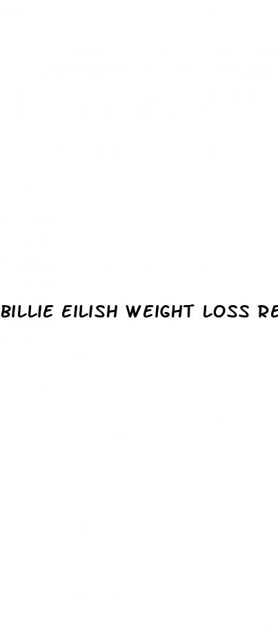 billie eilish weight loss reddit