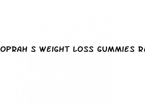 oprah s weight loss gummies reviews