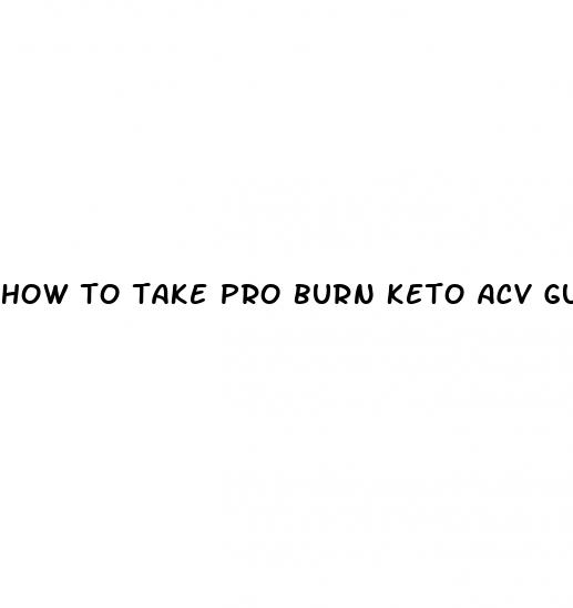 how to take pro burn keto acv gummies