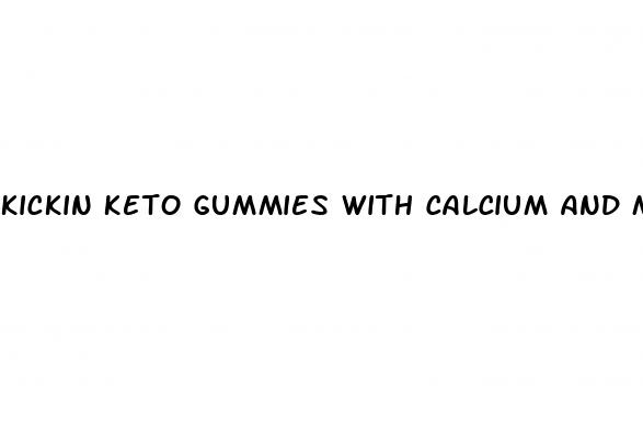 kickin keto gummies with calcium and magnesium