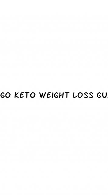 go keto weight loss gummies