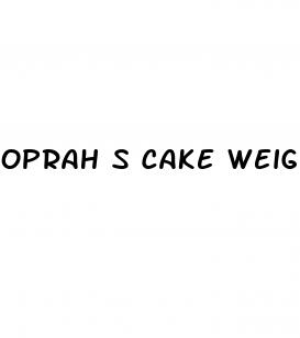 oprah s cake weight loss