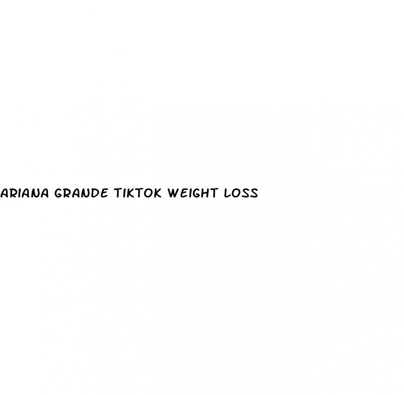 ariana grande tiktok weight loss