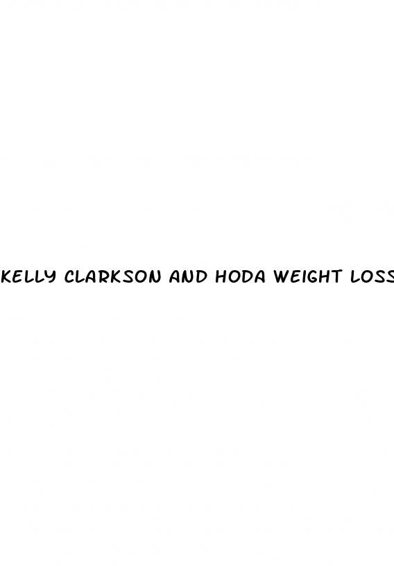 kelly clarkson and hoda weight loss