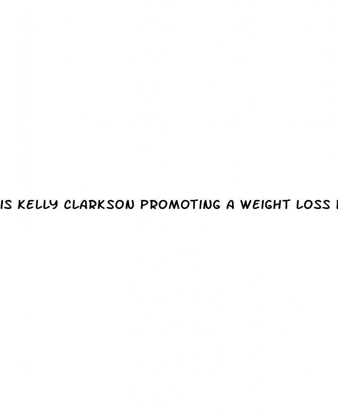 is kelly clarkson promoting a weight loss program