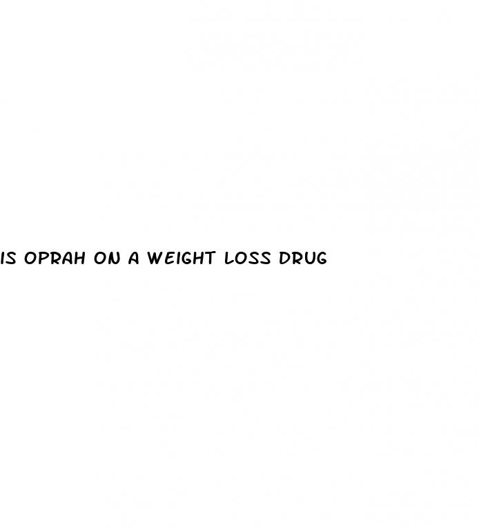 is oprah on a weight loss drug