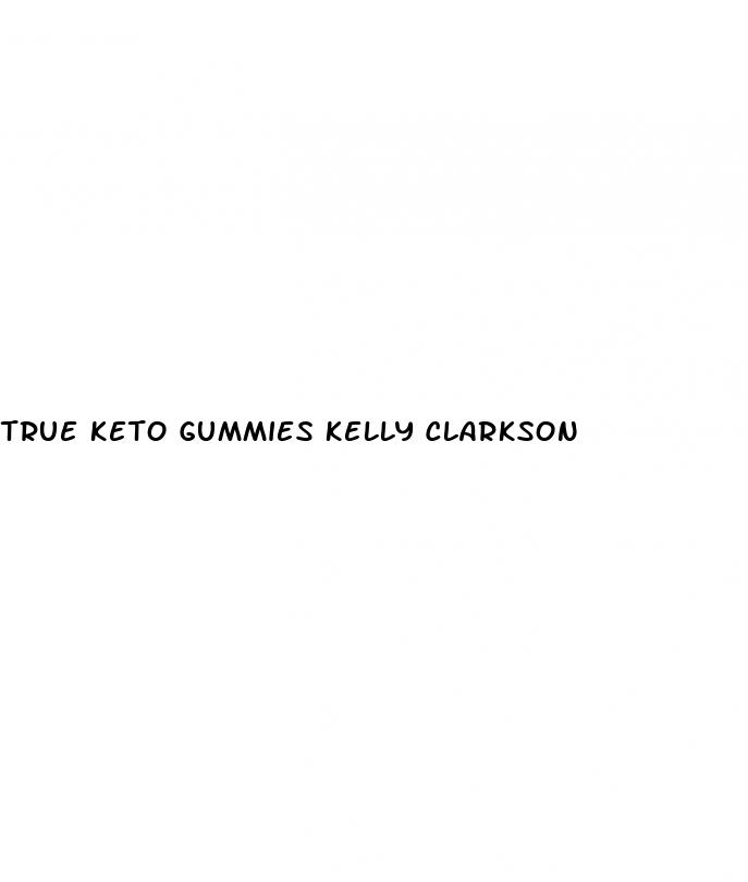 true keto gummies kelly clarkson