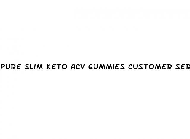 pure slim keto acv gummies customer service