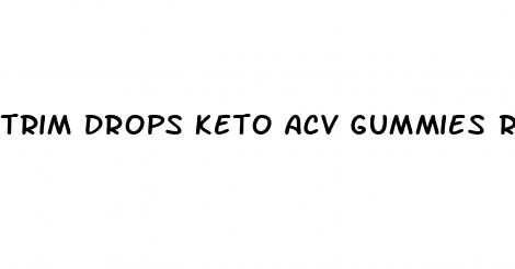 trim drops keto acv gummies reviews