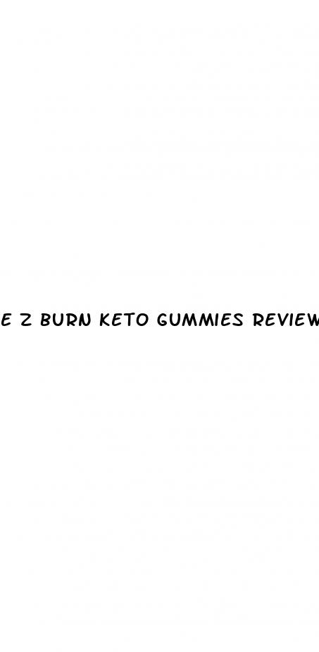 e z burn keto gummies reviews