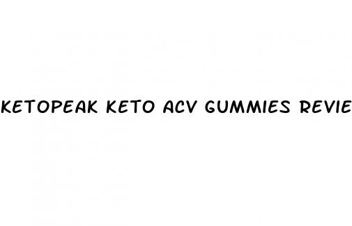 ketopeak keto acv gummies reviews