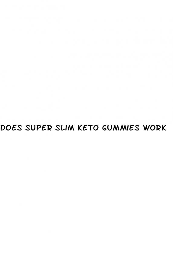 does super slim keto gummies work