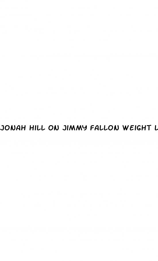 jonah hill on jimmy fallon weight loss