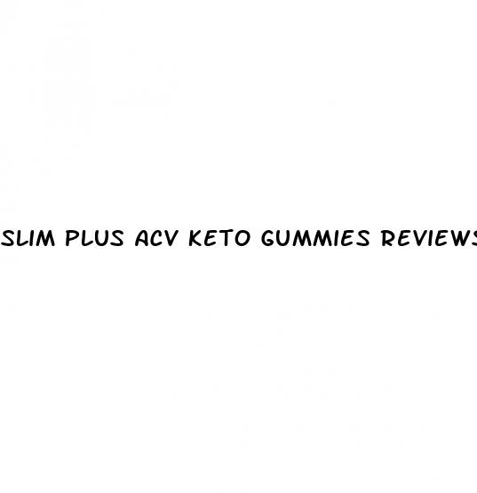 slim plus acv keto gummies reviews