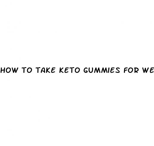 how to take keto gummies for weight loss