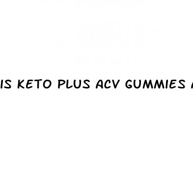 is keto plus acv gummies a scam