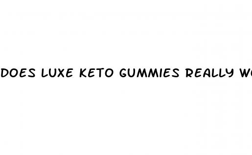 does luxe keto gummies really work