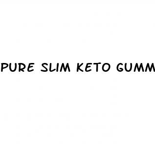 pure slim keto gummies reviews and complaints