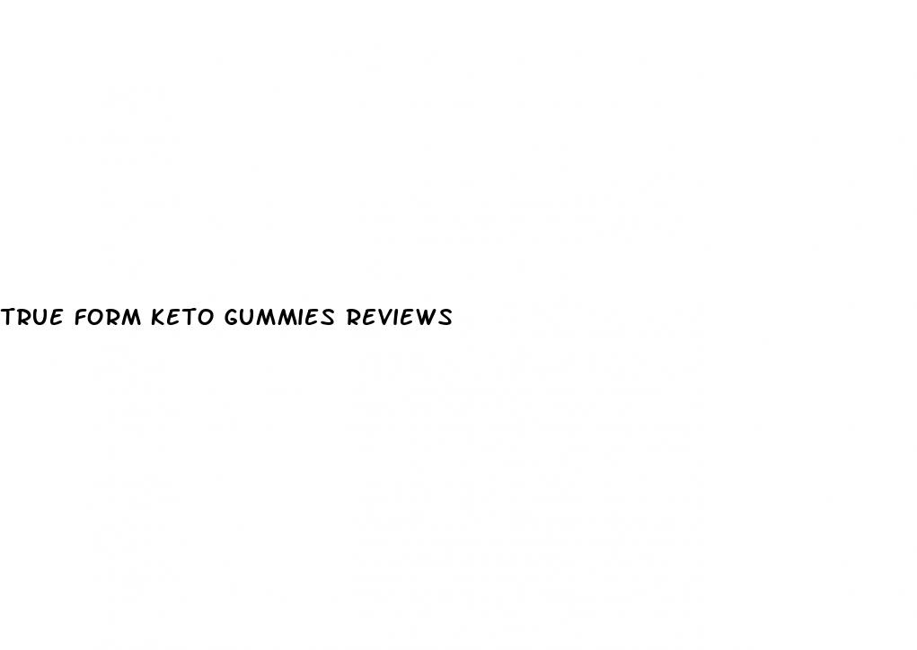 true form keto gummies reviews