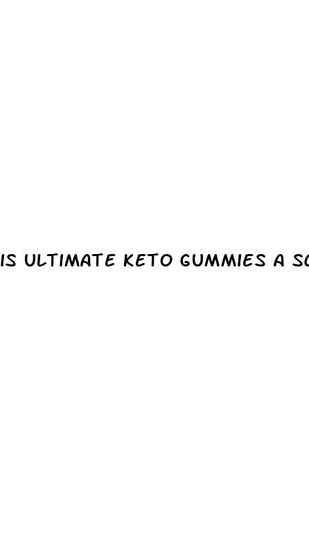 is ultimate keto gummies a scam