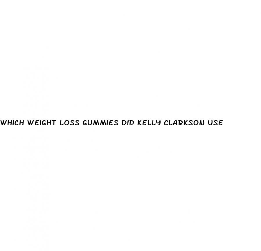 which weight loss gummies did kelly clarkson use