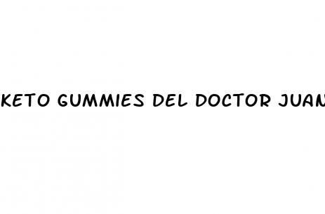 keto gummies del doctor juan