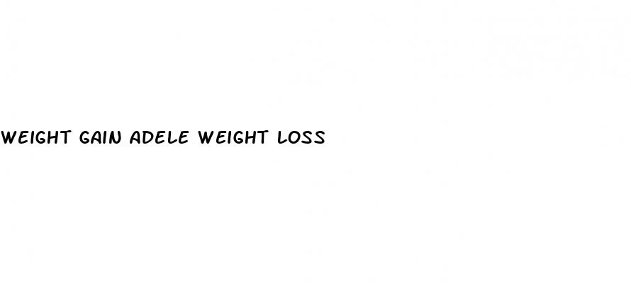 weight gain adele weight loss