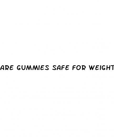 are gummies safe for weight loss