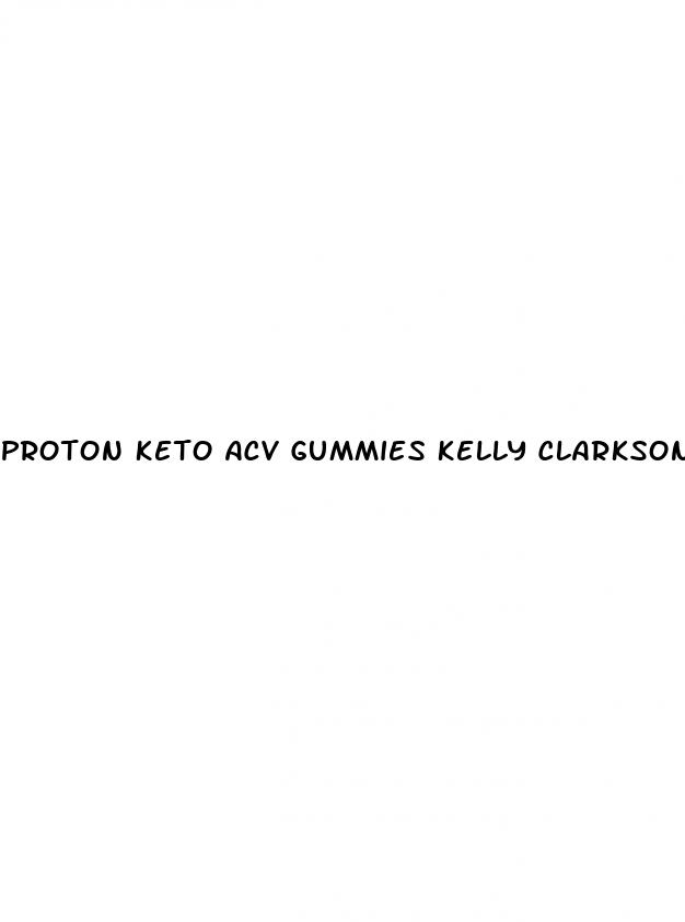 proton keto acv gummies kelly clarkson gummies