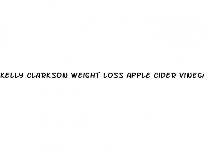 kelly clarkson weight loss apple cider vinegar