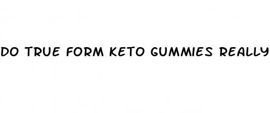 do true form keto gummies really work