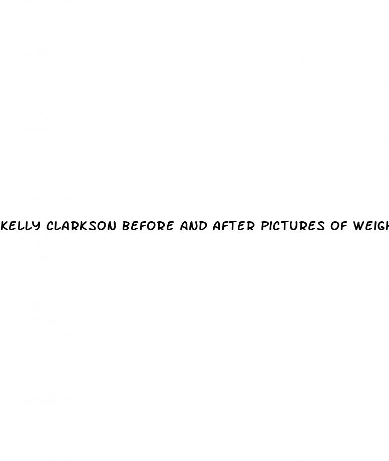 kelly clarkson before and after pictures of weight loss