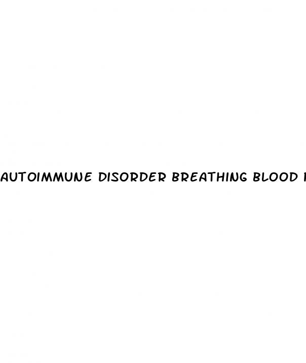 autoimmune disorder breathing blood pressure abdominal pain erectile dysfunction