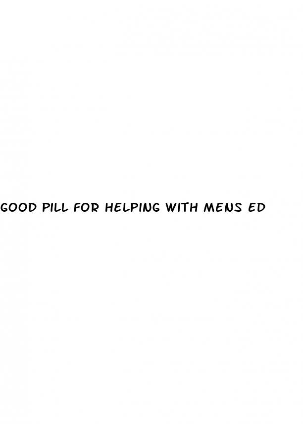 good pill for helping with mens ed