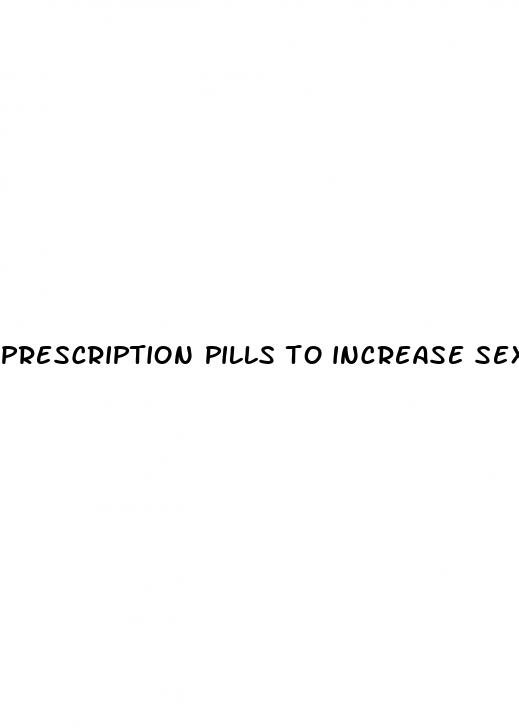 prescription pills to increase sex drive male