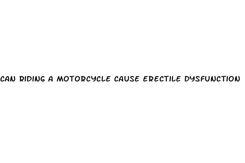 can riding a motorcycle cause erectile dysfunction