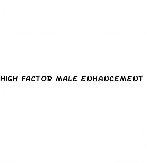 high factor male enhancement