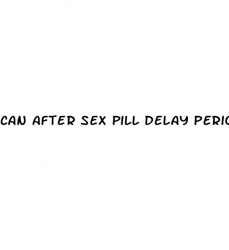 can after sex pill delay period