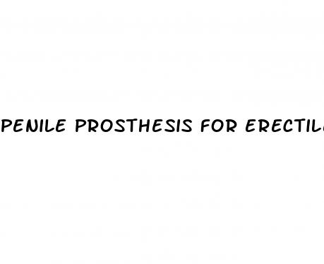 penile prosthesis for erectile dysfunction