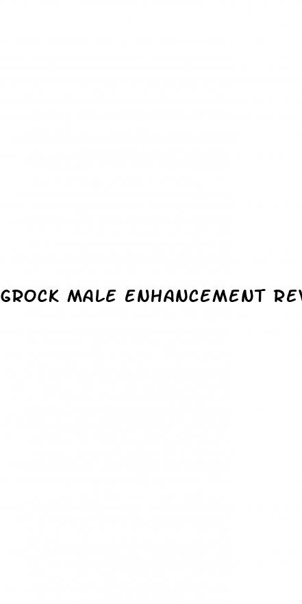 grock male enhancement reviews