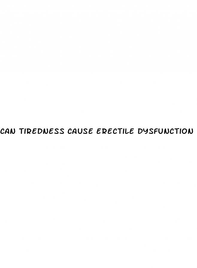 can tiredness cause erectile dysfunction