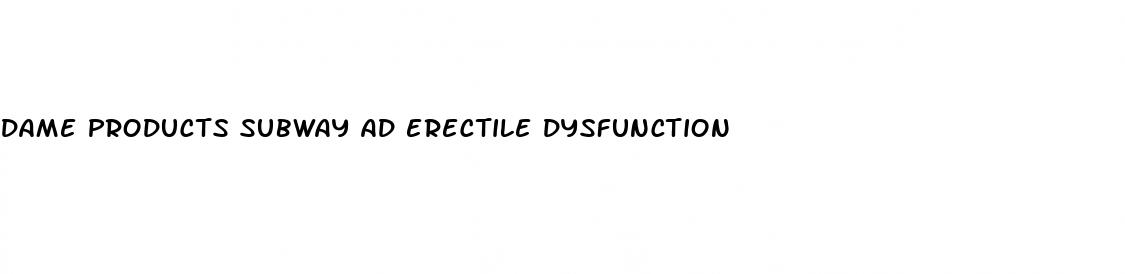 dame products subway ad erectile dysfunction