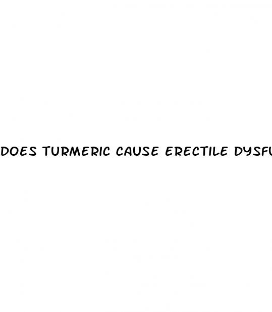 does turmeric cause erectile dysfunction